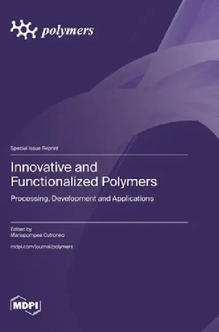 Innovative and Functionalized Polymers: Processing, Development and Applications by Mariapompea Cutroneo