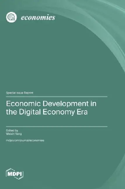 Economic Development in the Digital Economy Era by Weixin Yang