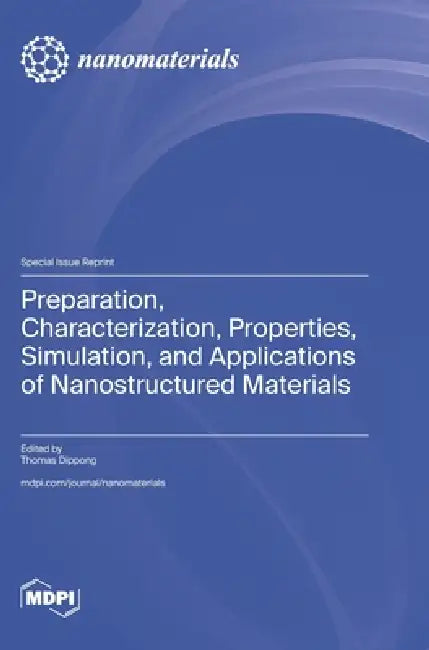 Preparation, Characterization, Properties, Simulation, and Applications of Nanostructured Materials by Thomas Dippong
