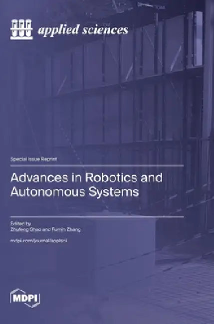 Advances in Robotics and Autonomous Systems by Zhufeng Shao, Fumin Zhang