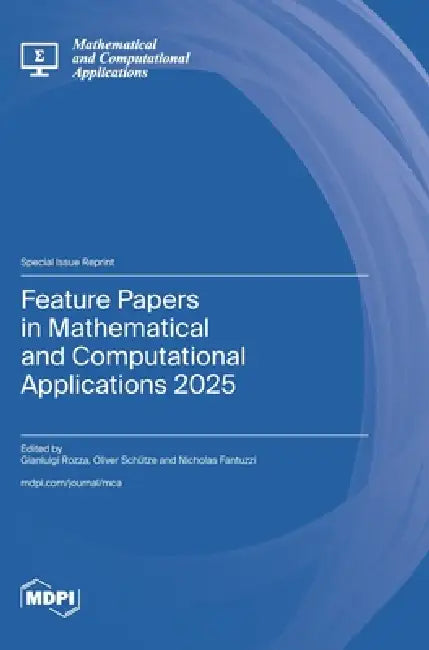 Feature Papers in Mathematical and Computational Applications 2025 by Gianluigi Rozza, Oliver Schütze, Nicholas Fantuzzi