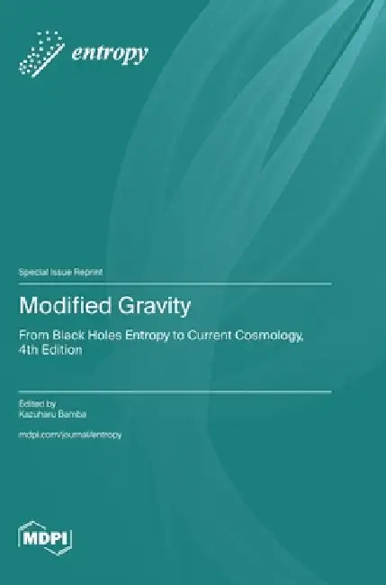Modified Gravity: From Black Holes Entropy to Current Cosmology, 4th Edition by Kazuharu Bamba