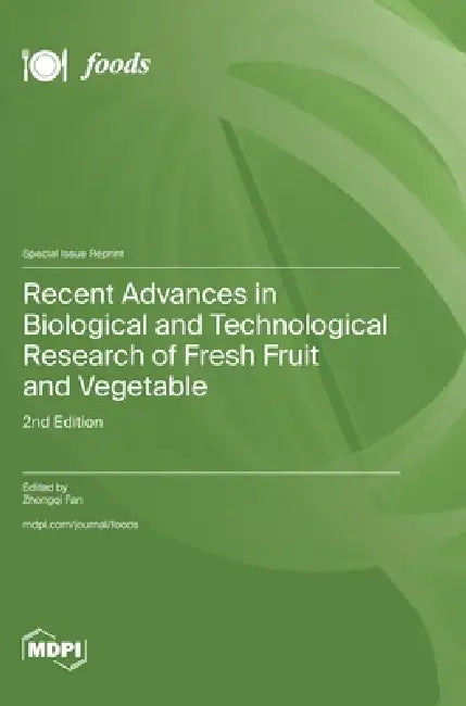 Recent Advances in Biological and Technological Research of Fresh Fruit and Vegetable: 2nd Edition by Zhongqi Fan