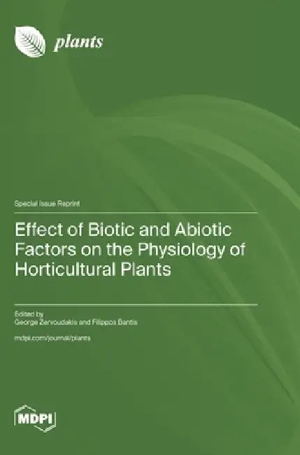 Effect of Biotic and Abiotic Factors on the Physiology of Horticultural Plants by George Zervoudakis, Filippos Bantis