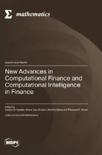 New Advances in Computational Finance and Computational Intelligence in Finance by Vasilios N. Katsikis, Xinwei Cao, Shuai Li