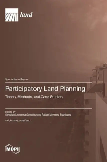 Participatory Land Planning: Theory, Methods, and Case Studies by Oswaldo Ledesma González, Rafael Merinero Rodríguez