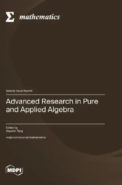 Advanced Research in Pure and Applied Algebra by Xiaomin Tang