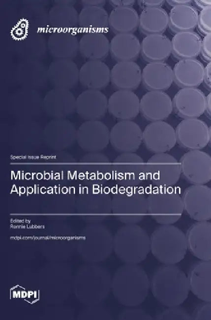 Microbial Metabolism and Application in Biodegradation by Ronnie Lubbers