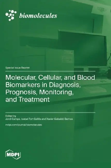 Molecular, Cellular, and Blood Biomarkers in Diagnosis, Prognosis, Monitoring, and Treatment by Jordi Camps, Isabel Fort Gallifa, Xavier Gabaldó Barrios