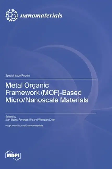 Metal Organic Framework (MOF)-Based Micro/Nanoscale Materials by Jian Wang, Pengyan Wu, Wenqian Chen