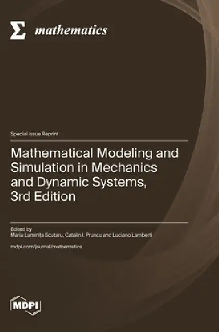 Mathematical Modeling and Simulation in Mechanics and Dynamic Systems, 3rd Edition by Maria Luminița Scutaru, Catalin I. Pruncu, Luciano Lamberti