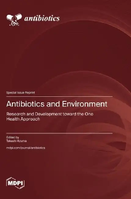 Antibiotics and Environment: Research and Development toward the One Health Approach by Takashi Azuma