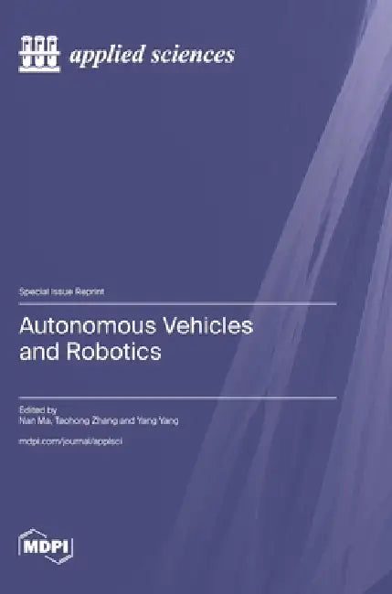 Autonomous Vehicles and Robotics by Nan Ma, Taohong Zhang, Yang Yang