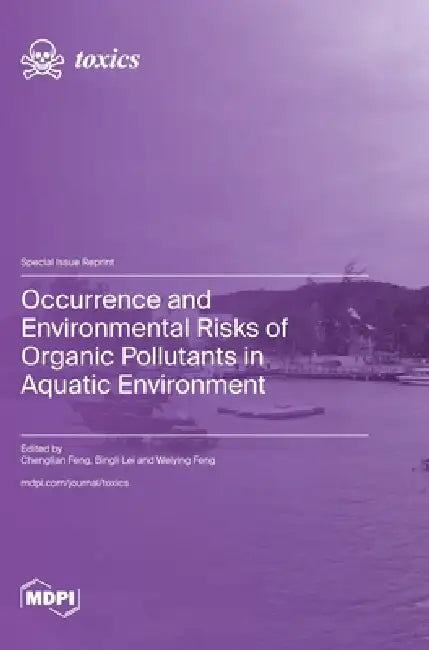 Occurrence and Environmental Risks of Organic Pollutants in Aquatic Environment by Chenglian Feng, Bingli Lei, Weiying Feng