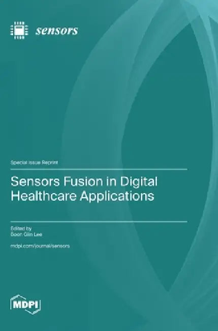 Sensors Fusion in Digital Healthcare Applications by Boon Giin Lee
