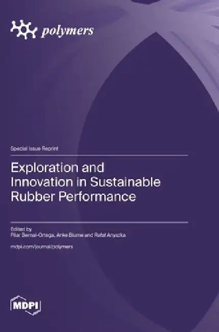 Exploration and Innovation in Sustainable Rubber Performance by Pilar Bernal-Ortega, Anke Blume, Rafal Anyszka