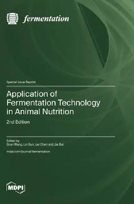 Application of Fermentation Technology in Animal Nutrition: 2nd Edition by Siran Wang, Lin Sun, Lei Chen