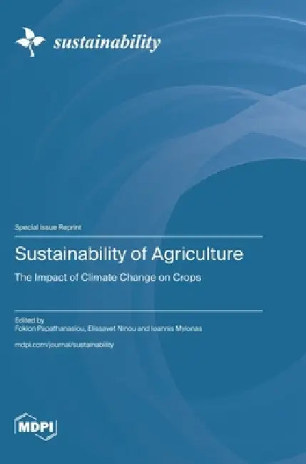 Sustainability of Agriculture: The Impact of Climate Change on Crops by Fokion Papathanasiou, Elissavet Ninou, Ioannis Mylonas