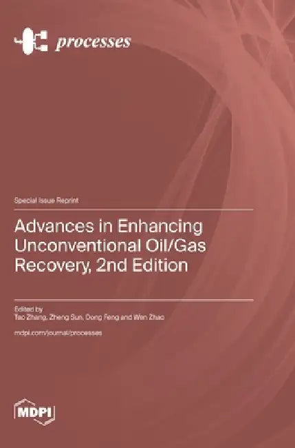 Advances in Enhancing Unconventional Oil/Gas Recovery, 2nd Edition by Tao Zhang, Zheng Sun, Dong Feng