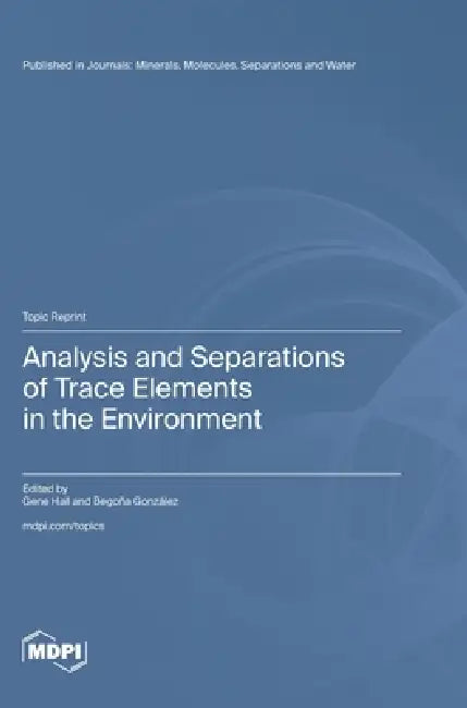 Analysis and Separations of Trace Elements in the Environment by Gene Hall, Begoña González