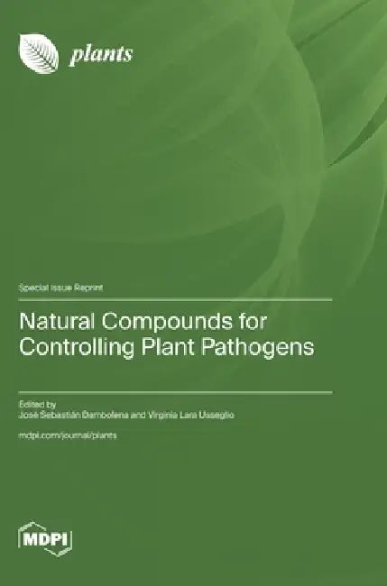 Natural Compounds for Controlling Plant Pathogens by José Sebastián Dambolena, Virginia Lara Usseglio