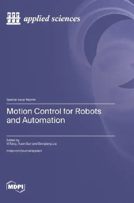 Motion Control for Robots and Automation by Yi Fang, Yuxin Sun, Dongfang Liu