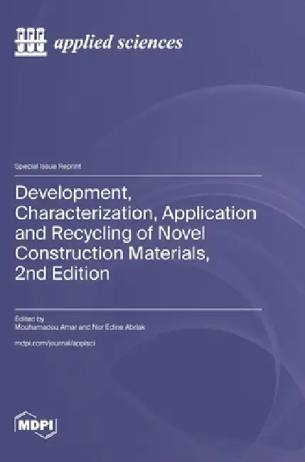 Development, Characterization, Application and Recycling of Novel Construction Materials, 2nd Edition by Mouhamadou Amar, Nor Edine Abriak