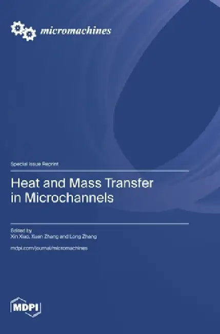 Heat and Mass Transfer in Microchannels by Xin Xiao, Xuan Zhang, Long Zhang