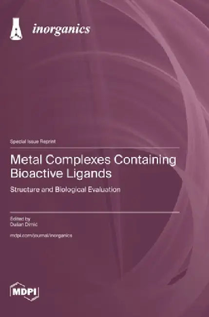 Metal Complexes Containing Bioactive Ligands: Structure and Biological Evaluation by Dusan DIMIC