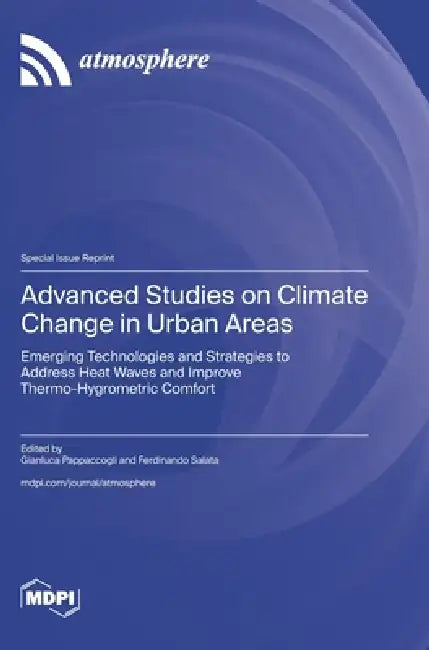 Advanced Studies on Climate Change in Urban Areas: Emerging Technologies and Strategies to Address Heat Waves and Improve Thermo-Hygrometric Comfort by Gianluca Pappaccogli, Ferdinando Salata