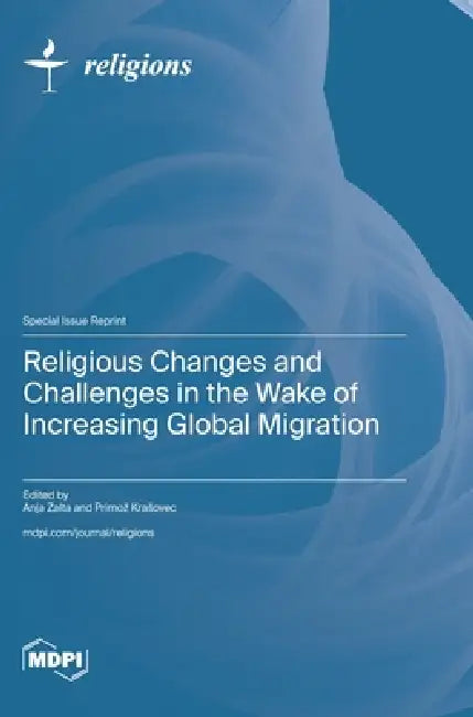 Religious Changes and Challenges in the Wake of Increasing Global Migration by Anja Zalta, Primoz Krasovec