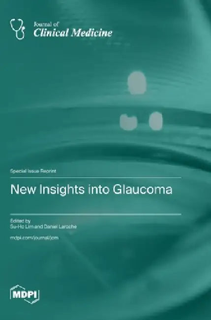 New Insights into Glaucoma by Su-Ho Lim, Daniel Laroche