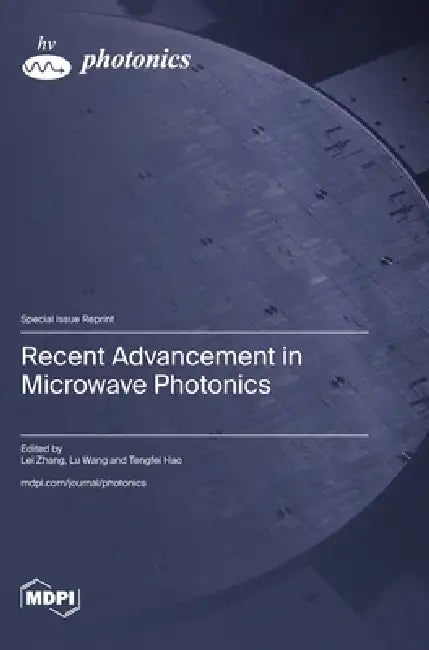 Recent Advancement in Microwave Photonics by Lei Zhang, Lu Wang, Tengfei Hao