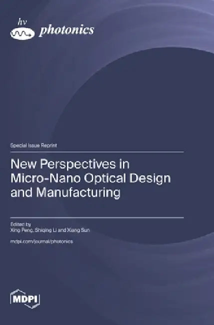 New Perspectives in Micro-Nano Optical Design and Manufacturing by Xing Peng, Shiqing Li, Xiang Sun