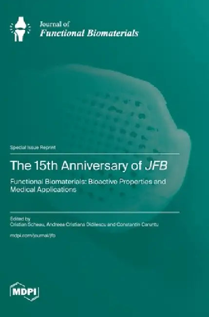 The 15th Anniversary of JFB: Functional Biomaterials: Bioactive Properties and Medical Applications by Cristian Scheau, Andreea Cristiana Didilescu, Constantin Caruntu