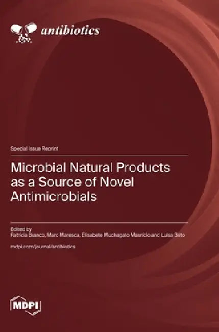 Microbial Natural Products as a Source of Novel Antimicrobials by Patricia Branco, Elisabete Muchagato Mauricio