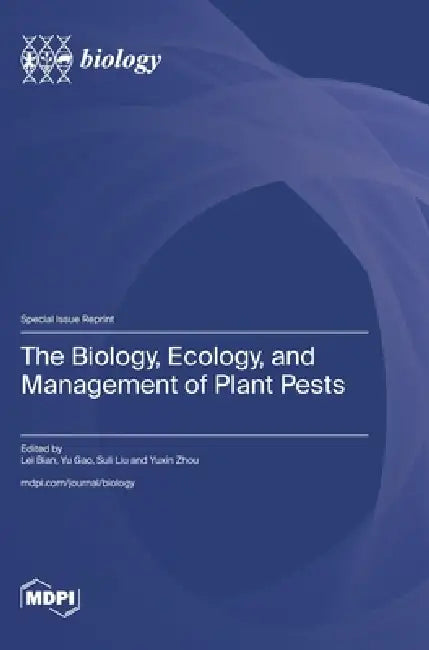 The Biology, Ecology, and Management of Plant Pests by Lei Bian, Yu Gao, Suli Liu