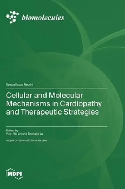 Cellular and Molecular Mechanisms in Cardiopathy and Therapeutic Strategies by Ying-Hsi Lin, Shengjie Lu