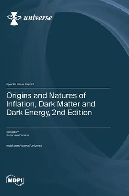 Origins and Natures of Inflation, Dark Matter and Dark Energy, 2nd Edition by Kazuharu Bamba
