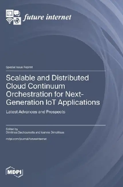Scalable and Distributed Cloud Continuum Orchestration for Next-Generation IoT Applications: Latest Advances and Prospects by Dimitrios Dechouniotis, Ioannis Dimolitsas