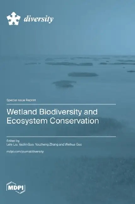 Wetland Biodiversity and Ecosystem Conservation by Lele Liu, Yaolin Guo, Youzheng Zhang