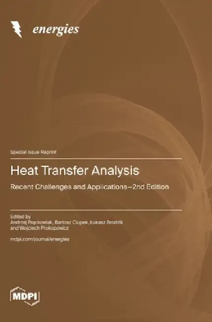 Heat Transfer Analysis: Recent Challenges and Applications-2nd Edition by Andrzej Frąckowiak, Bartosz Ciupek, Lukasz Brodzik