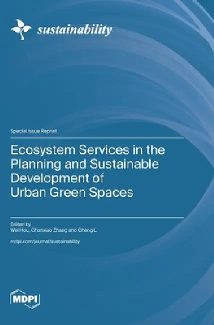 Ecosystem Services in the Planning and Sustainable Development of Urban Green Spaces by Wei Hou, Chunxiao Zhang, Cheng Li