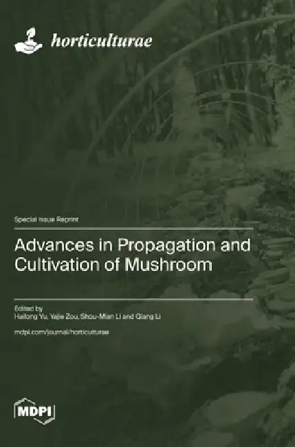 Advances in Propagation and Cultivation of Mushroom by Hailong Yu, Yajie Zou, Shou-Mian Li