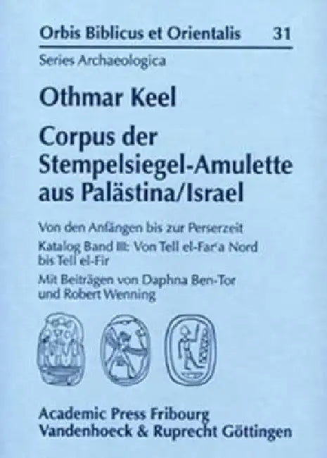 Corpus Der Stempelsiegel-Amulette Aus Palastina/Israel: Von Den Anfangen Bis Zur Perserzeit Katalog Band III: Von Tell El-Far'a-Nord Bis Tell El-Fir by Othmar Keel