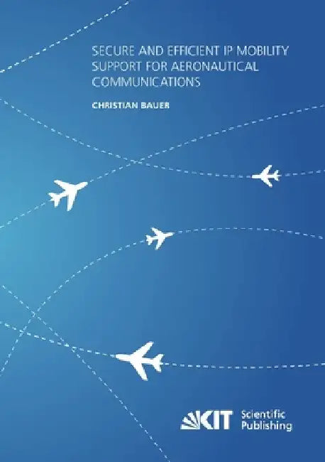 Secure and Efficient IP Mobility Support for Aeronautical Communications by Christian Bauer