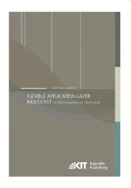 Flexible Application-Layer Multicast in Heterogeneous Networks by Christian Hübsch