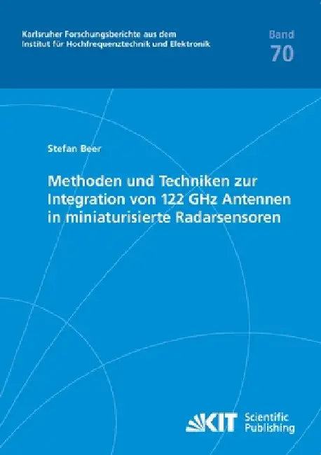 Methoden und Techniken zur Integration von 122 GHz Antennen in miniaturisierte Radarsensoren by Beer, Stefan