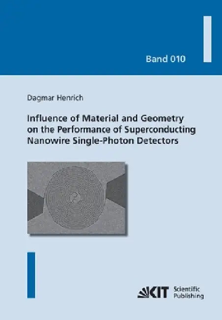 Influence of Material and Geometry on the Performance of Superconducting Nanowire Single-Photon Detectors by Dagmar Henrich