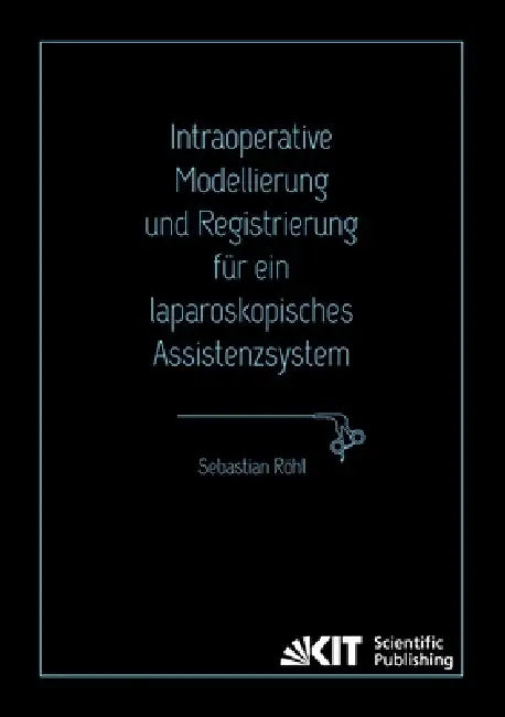 Intraoperative Modellierung und Registrierung für ein laparoskopisches Assistenzsystem by Sebastian Röhl